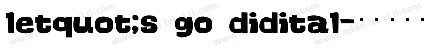 letquot;s go didital字体转换